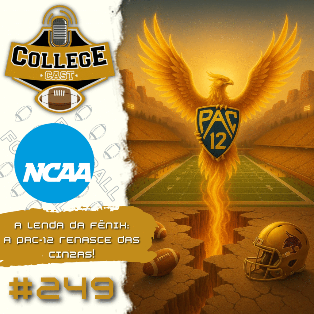 CollegeCast #249: A Lenda da FĂȘnix - a PAC-12 renasce das cinzas!