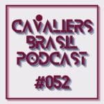 Cavaliers Brasil 52 – O passado já foi… E agora?