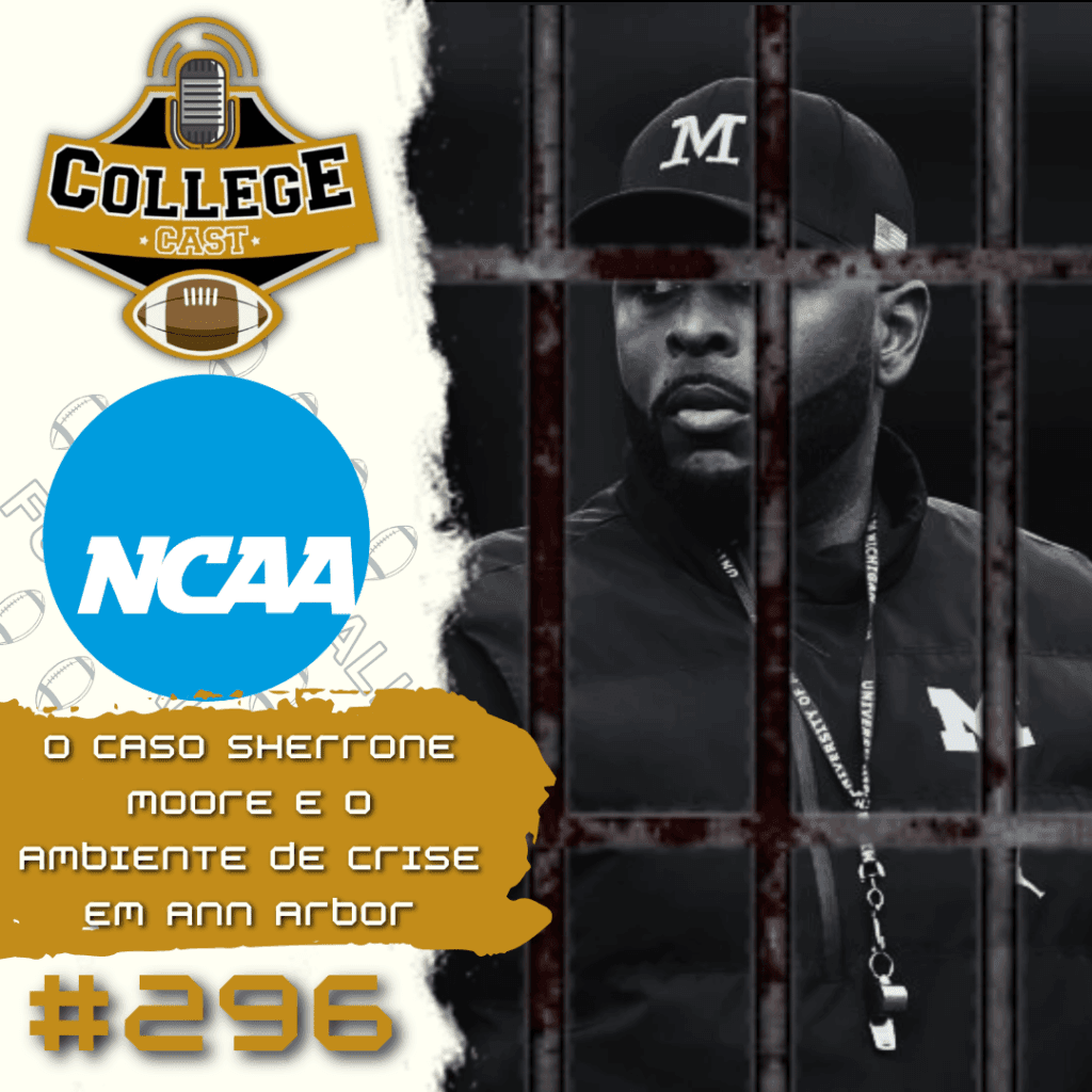 CollegeCast #296: O caso Sherrone Moore e o ambiente de crise em Ann Arbor
