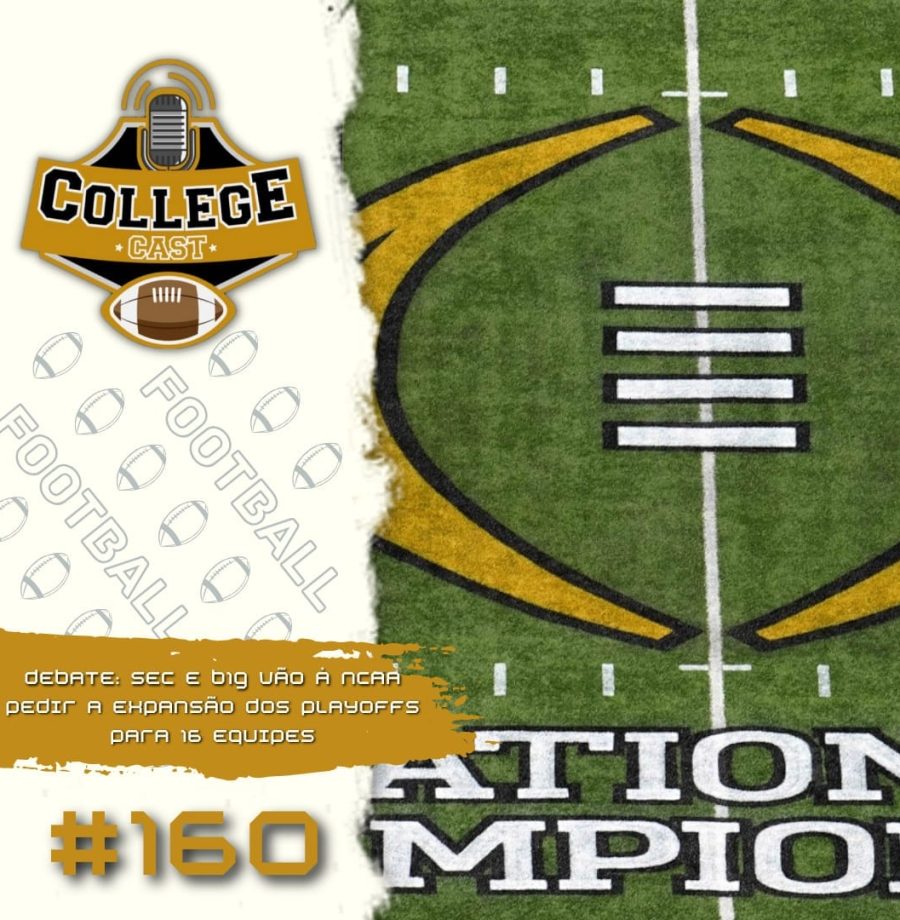 CollegeCast #160: SEC e B1G tem razão em pedir múltiplas vagas garantidas no playoff expandido?