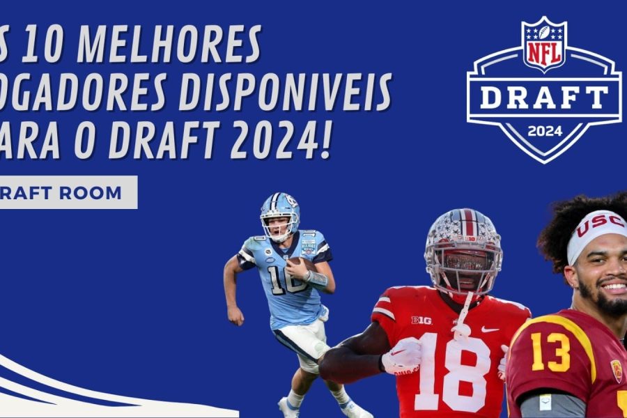 Draft Room #1 - Os dez melhores jogadores para o Draft 2024!
