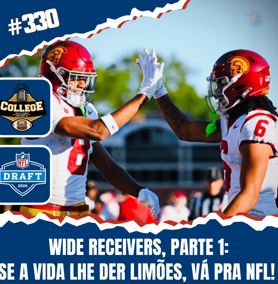 CollegeCast #330: Wide Receivers, Parte 1 - Se a vida lhe der limões, vá pra NFL!
