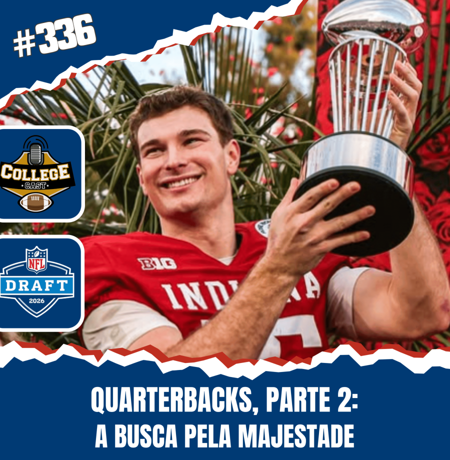 CollegeCast #336: Quarterbacks, Parte 2 - A busca pela majestade