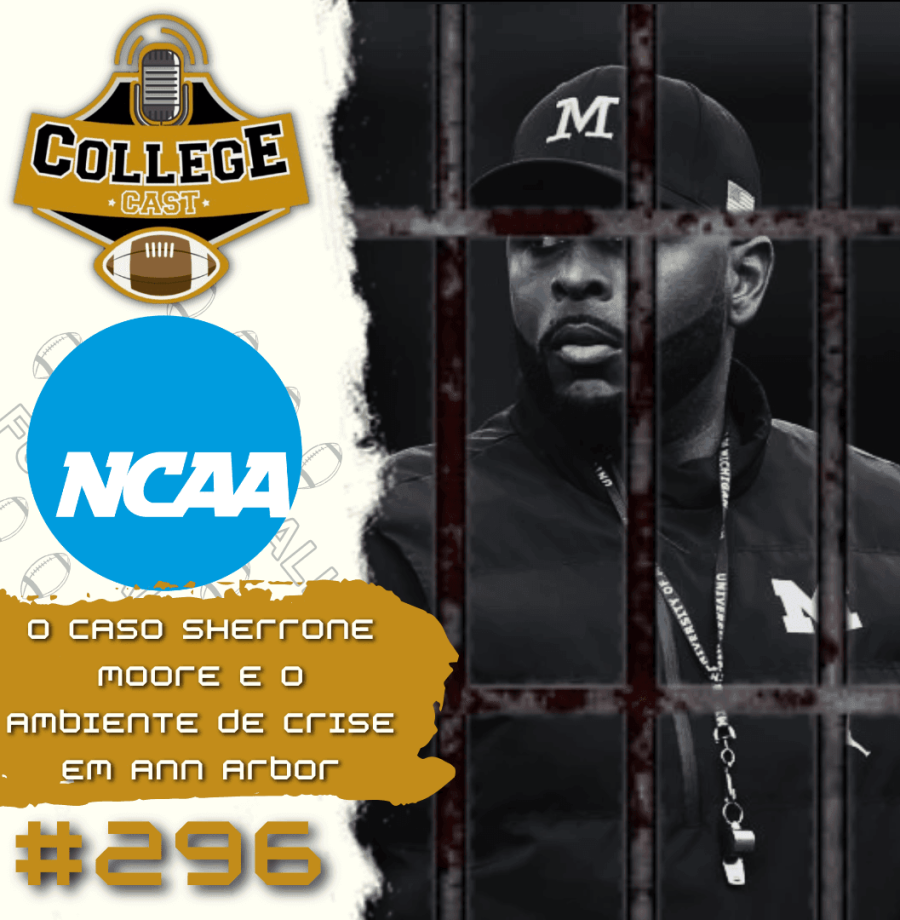 CollegeCast #296: O caso Sherrone Moore e o ambiente de crise em Ann Arbor