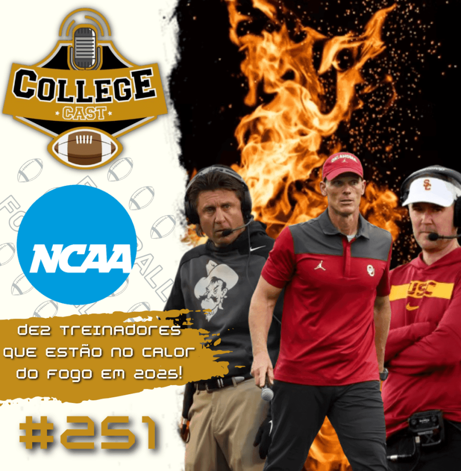 CollegeCast #251: Dez treinadores que estão "no calor do fogo" em 2025!