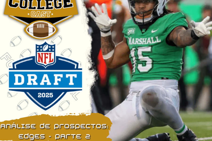 CollegeCast #227: EDGEs, Parte 2 - Talentos de grande porte, provenientes de sul e norte!
