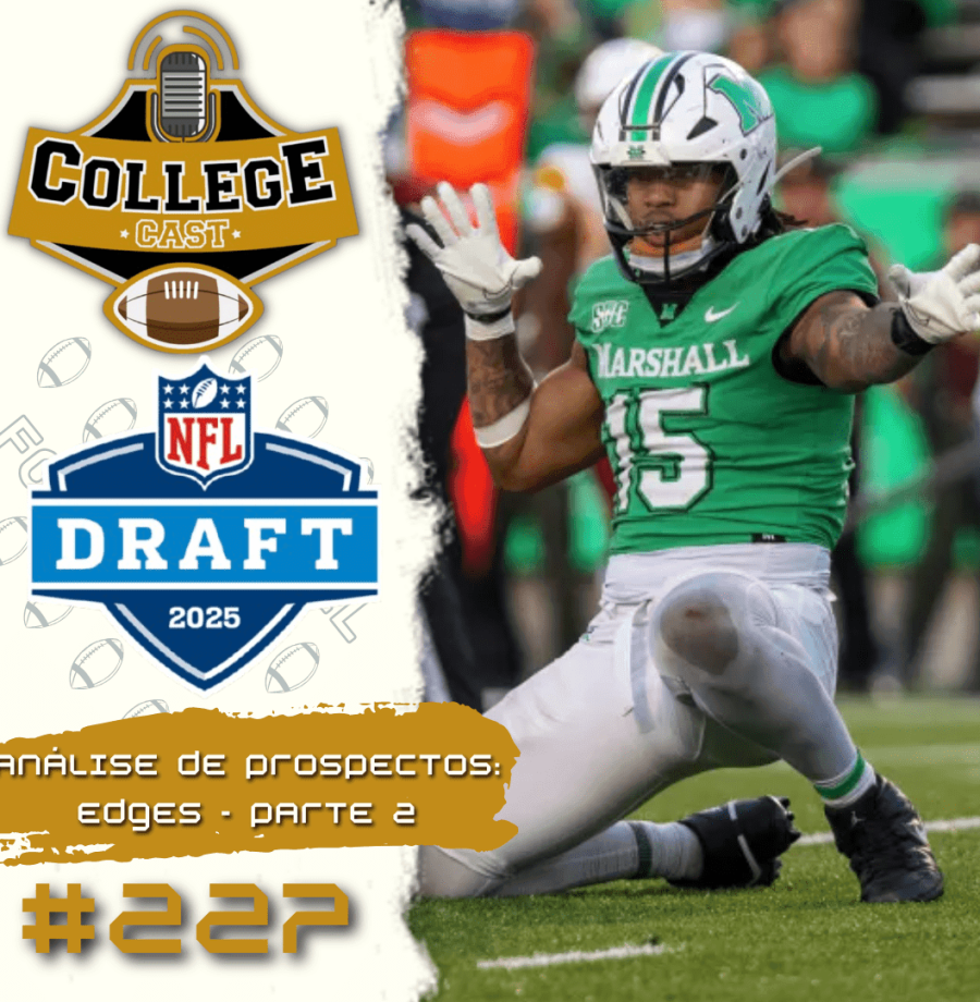 CollegeCast #227: EDGEs, Parte 2 - Talentos de grande porte, provenientes de sul e norte!