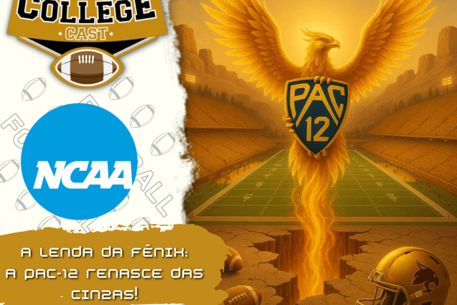 CollegeCast #249: A Lenda da Fênix - a PAC-12 renasce das cinzas!