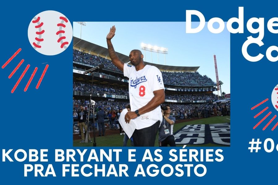 DODGERS CAST – EP 63 – KOBE BRYANT E AS SÉRIES PRA FECHAR AGOSTO!