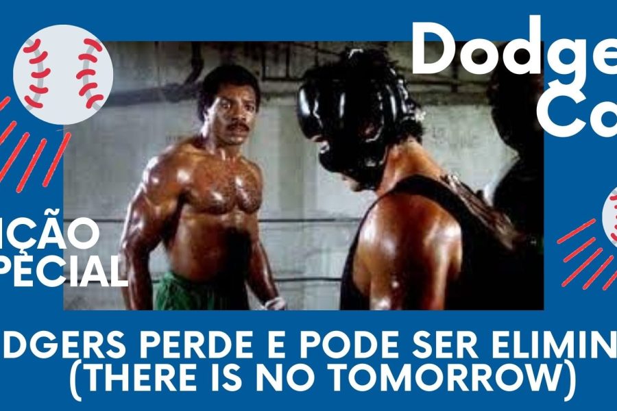 DODGERS CAST – ED. ESPECIAL – DODGERS PERDE E PODE SER ELIMINADO (THERE IS NO TOMORROW)