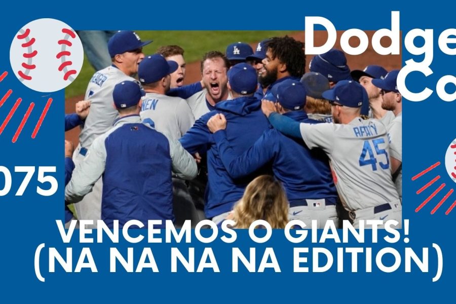 DODGERS CAST – EP 75 – VENCEMOS O GIANTS! (NA NA NA NA EDITION)