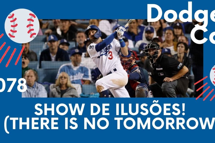 DODGERS CAST – EP 78 – SHOW DE ILUSÕES! (THERE IS NO TOMORROW)*