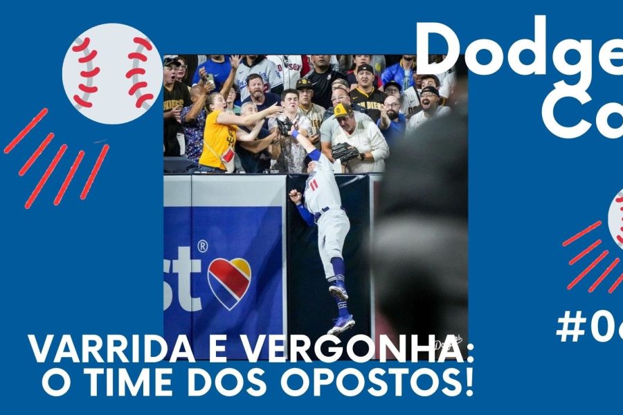 DODGERS CAST – EP 64 – VARRIDA E VERGONHA: O TIME DOS OPOSTOS!