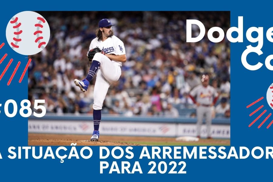 DODGERS CAST – EP 85 – A SITUAÇÃO DOS ARREMESSADORES PARA 2022