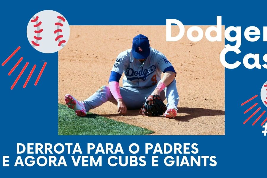 DODGERS CAST – EP 053 – Derrota pro Padres e agora vem Cubs e Giants!