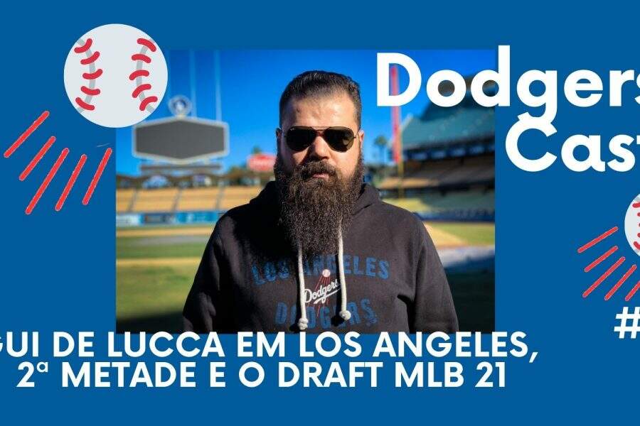 DODGERS CAST – EP 056 – Gui de Lucca em Los Angeles, 2ª metade e o Draft MLB 21