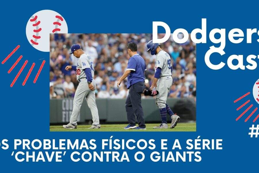 DODGERS CAST – EP 057 – Os problemas físicos e a série ‘chave’ contra o Giants