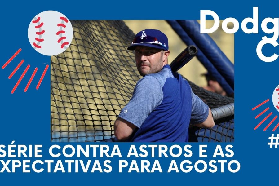 DODGERS CAST – EP 60 – SÉRIE CONTRA ASTROS E AS EXPECTATIVAS PARA AGOSTO