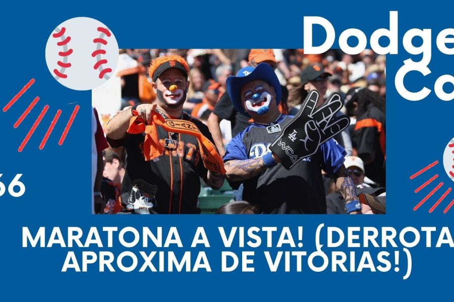 DODGERS CAST – EP 66 –MARATONA A VISTA! (DERROTA APROXIMA DE VITÓRIAS!)