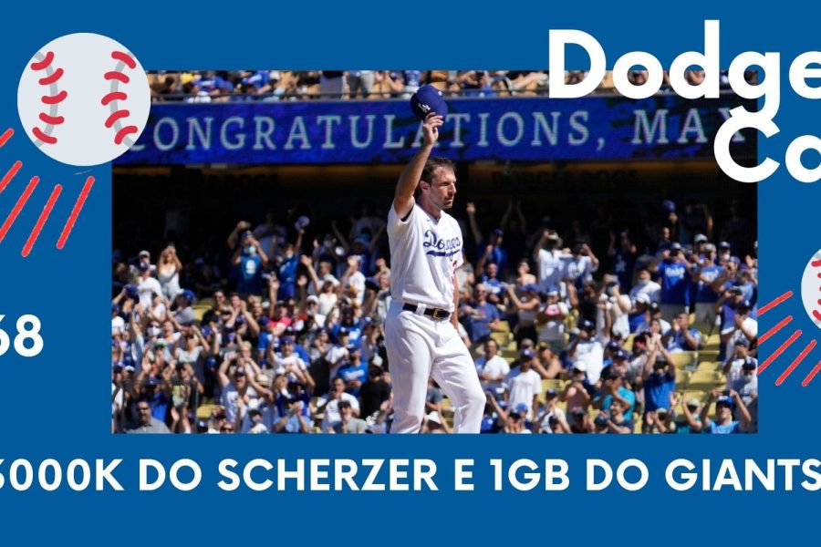DODGERS CAST – EP 68 – 3000K DO SCHERZER E 1GB DO GIANTS!