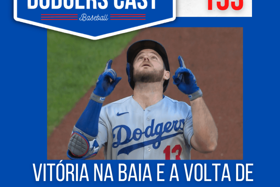 DODGERS CAST – EP 153 – VITÓRIA NA BAIA E A VOLTA DE CODY A LOS ANGELES