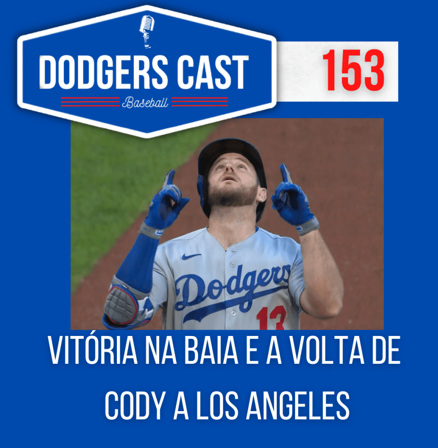 DODGERS CAST – EP 153 – VITÓRIA NA BAIA E A VOLTA DE CODY A LOS ANGELES