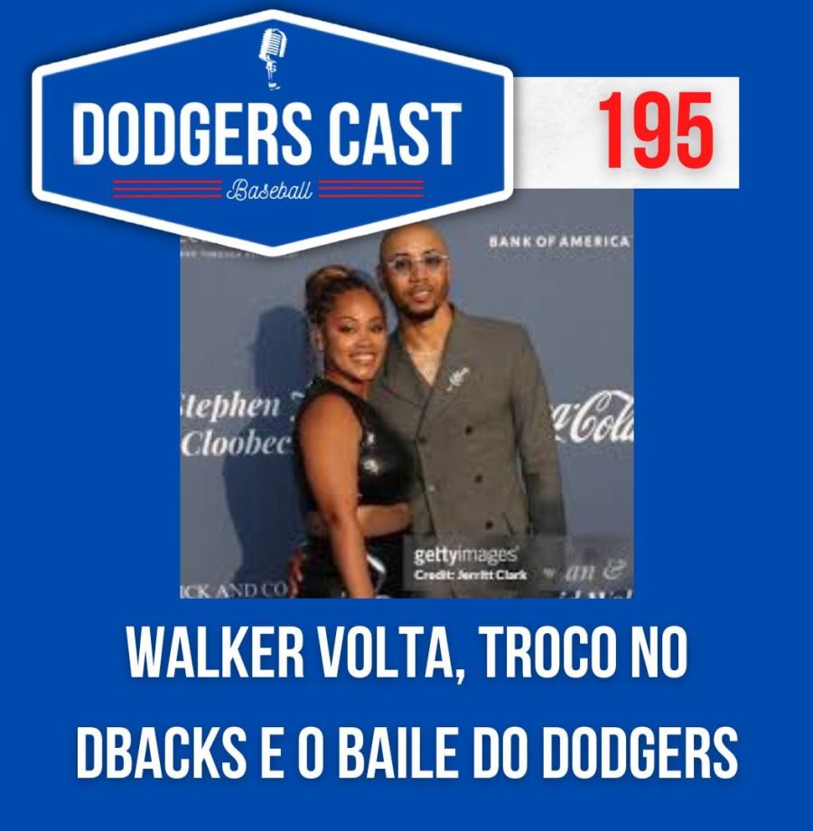 DODGERS CAST – EP 195 – WALKER VOLTA, TROCO NO DBACK E O BAILE DO DODGERS!