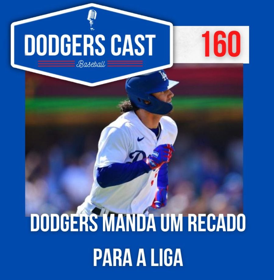 DODGERS CAST – EP 160 – DODGERS MANDA UM RECADO PARA A LIGA