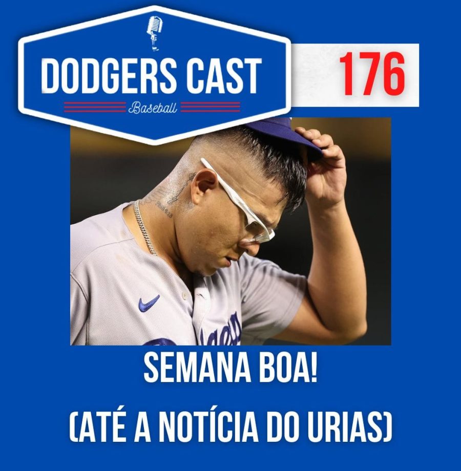 DODGERS CAST – EP 176 – SEMANA BOA! (até a notícia do Urias)