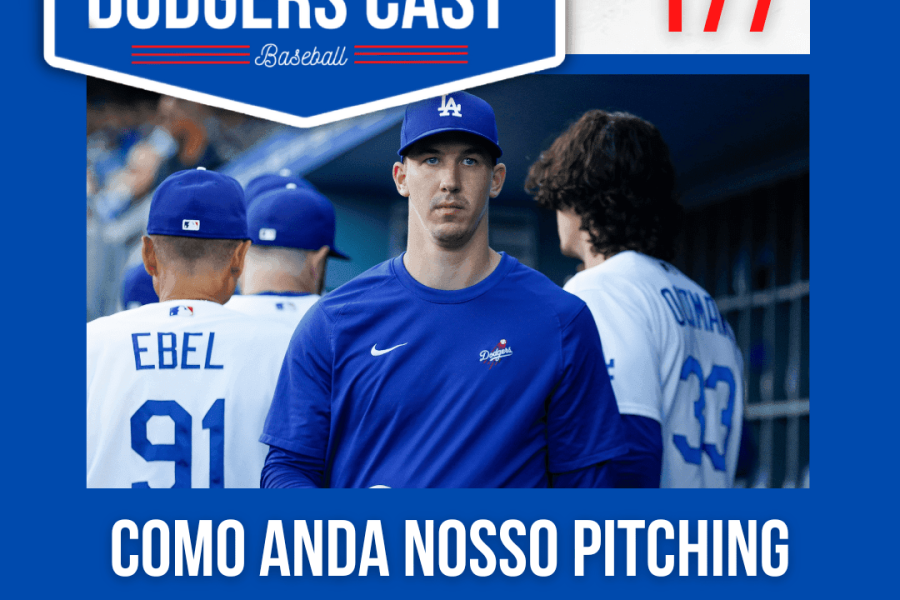 DODGERS CAST – EP 177 – COMO ANDA NOSSO PITCHING STAFF PARA A RETA FINAL?