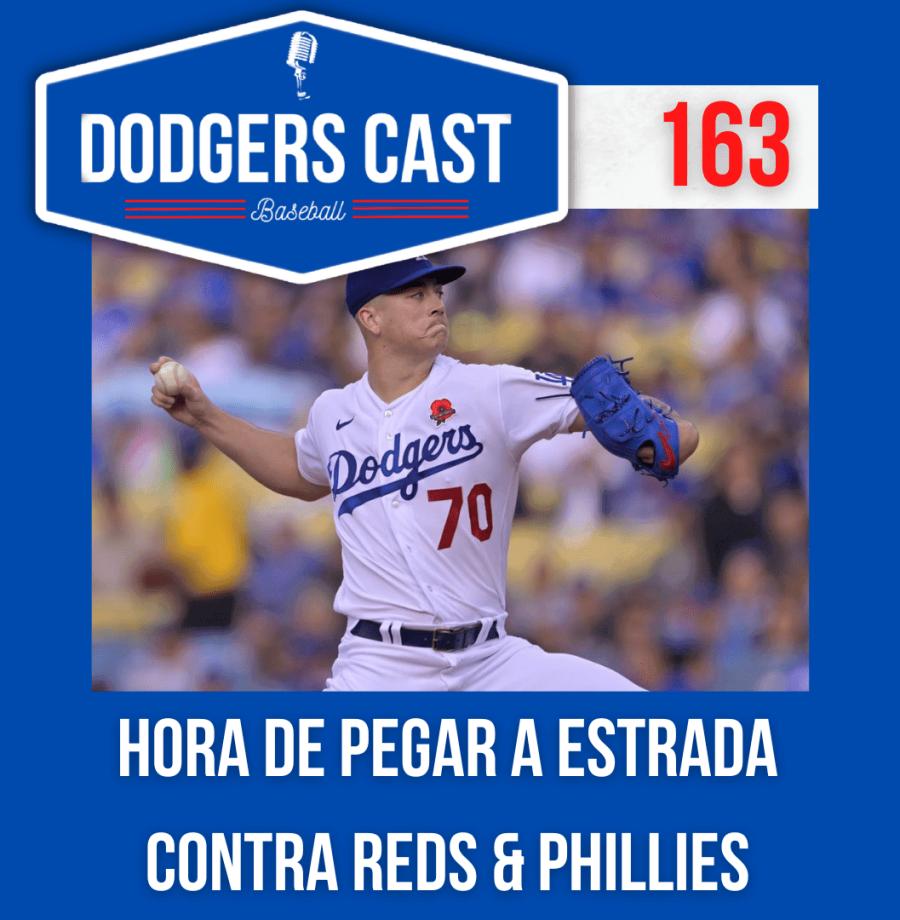 DODGERS CAST – EP 163 – HORA DE PEGAR A ESTRADA CONTRA REDS & PHILLIES