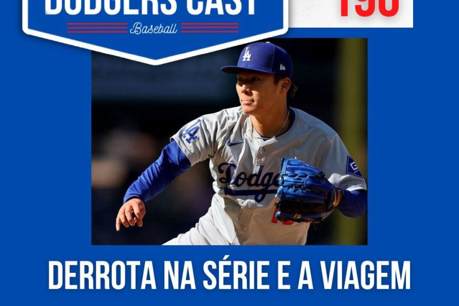 DODGERS CAST – EP 190 – 1ª DERROTA EM SÉRIE E A VIAGEM SEGUE CONTRA O TIWNS