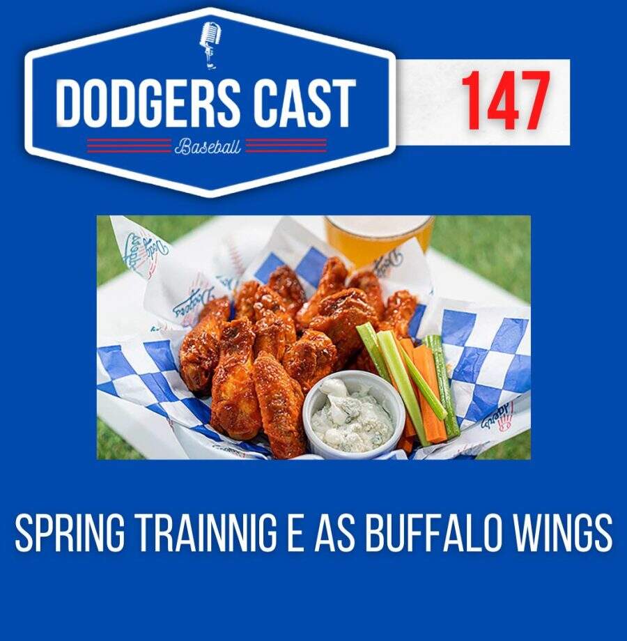 DODGERS CAST – EP 147 – SPRING TRAINING E AS BUFFALO WINGS!