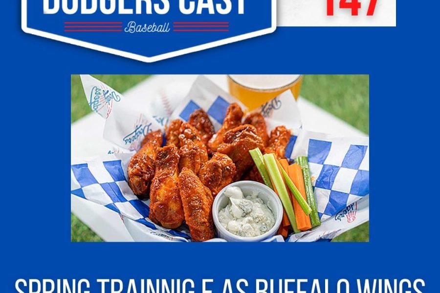DODGERS CAST – EP 147 – SPRING TRAINING E AS BUFFALO WINGS!