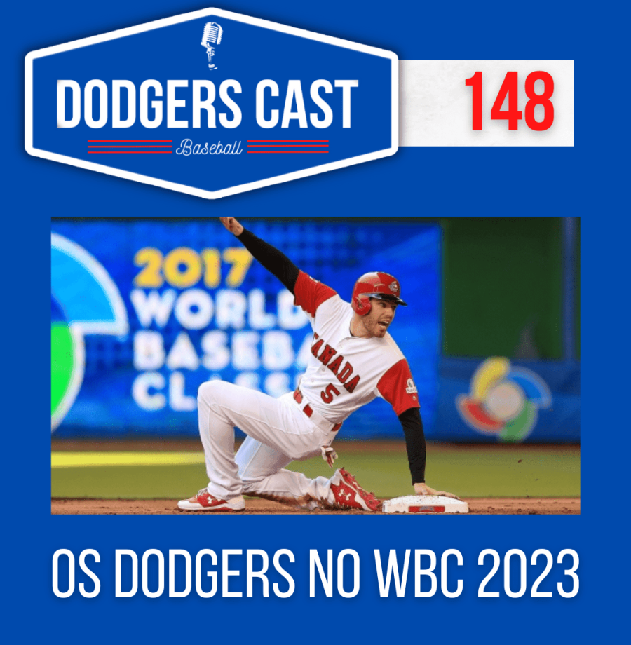 DODGERS CAST – EP 148 – OS DODGERS NO WBC 2023!