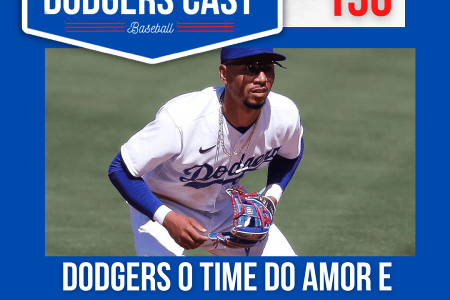 DODGERS CAST – EP 156 – DODGERS O TIME DO AMOR E DA PATERNIDADE