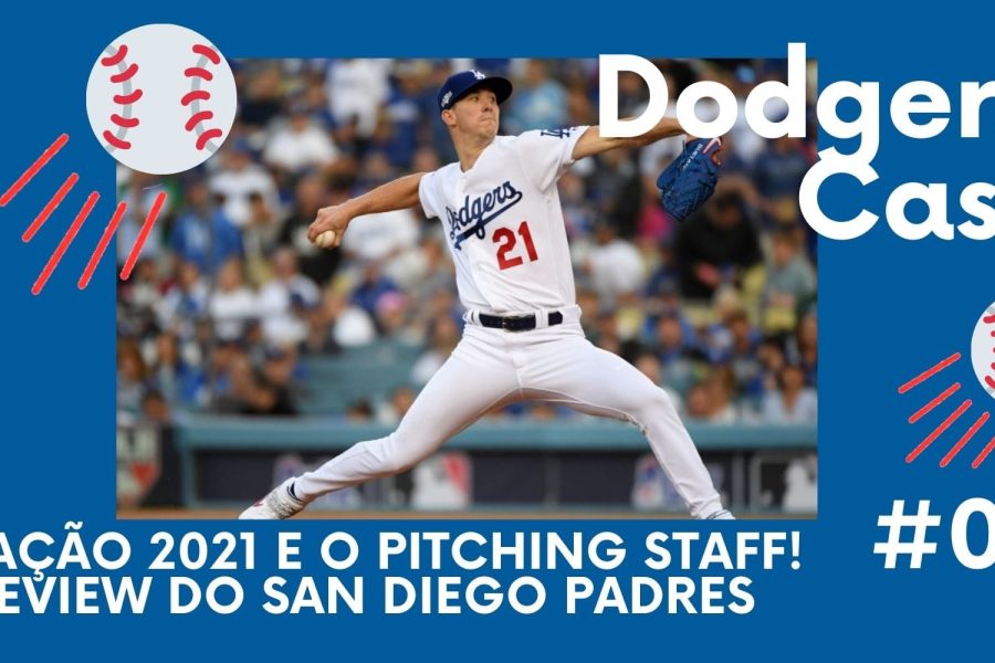 DODGERS CAST – EP 037 – ROTAÇÃO 2021 E O PITCHING STAFF! PREVIEW DO PADRES