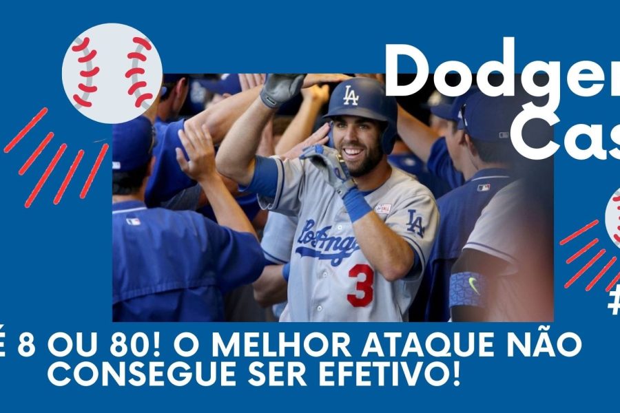 DODGERS CAST – EP 051 – Ou é 8 ou 80! O melhor ataque não consegue ser efetivo!