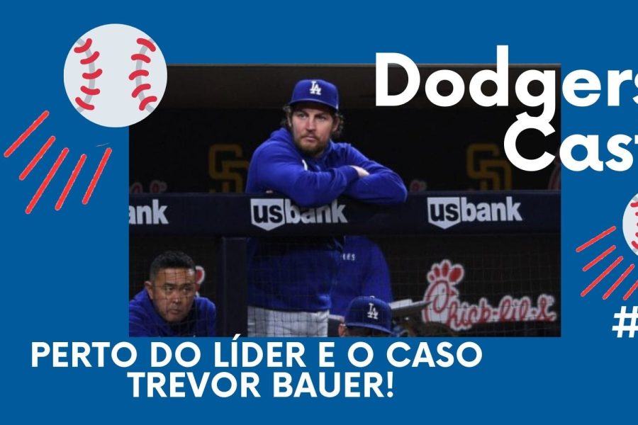 DODGERS CAST – EP 054 – Perto do líder e o caso Trevor Bauer!