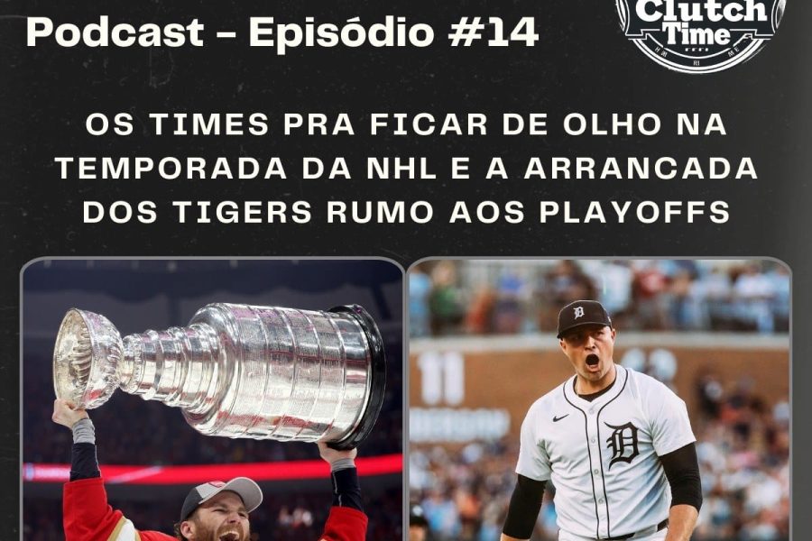 Capa do Podcast Clutch Time 14: Candidatos ao título da conferência Leste da NHL e a crescente do Detroit Tigers na reta final da temporada da MLB