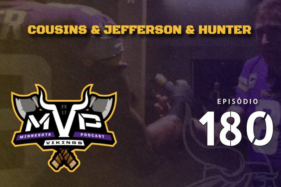 Minnesota Vikings Brasil: MVP 180 - Cousins, Jefferson e Hunter