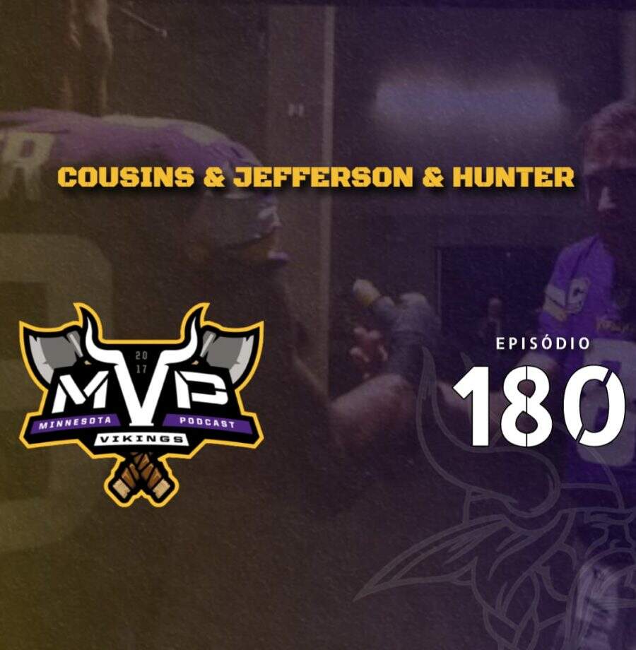 Minnesota Vikings Brasil: MVP 180 - Cousins, Jefferson e Hunter