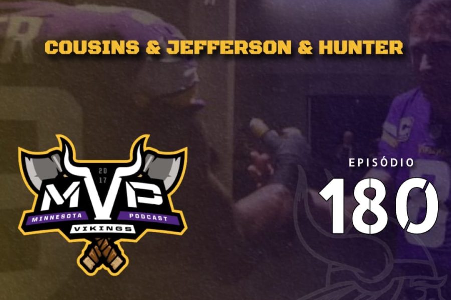 Minnesota Vikings Brasil: MVP 180 - Cousins, Jefferson e Hunter