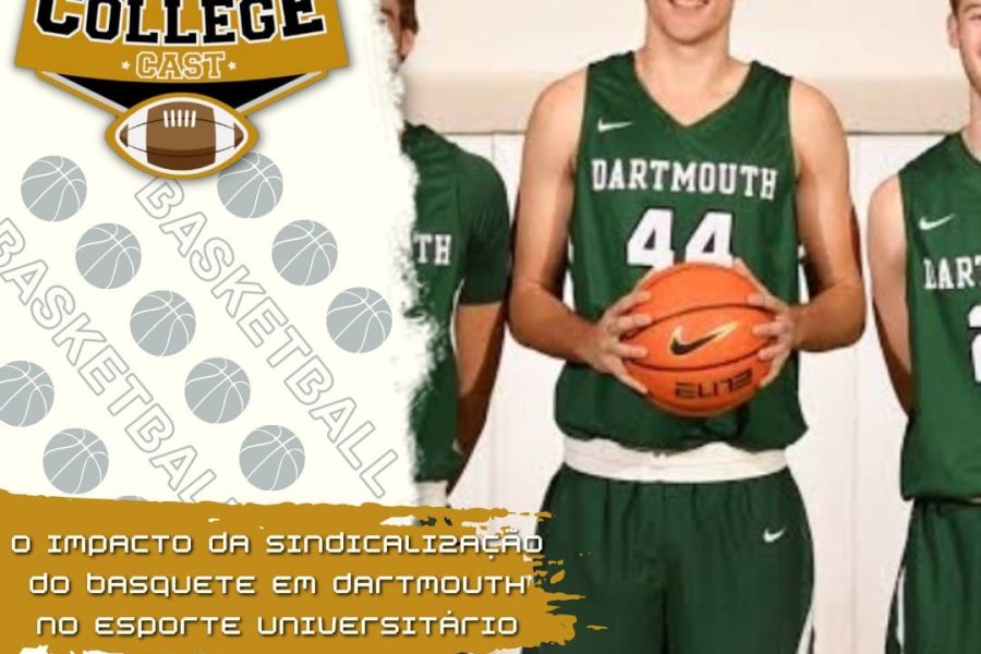 CollegeCast #164: A sindicalização do basquete masculino de Dartmouth e seu impacto no esporte universitário futuro
