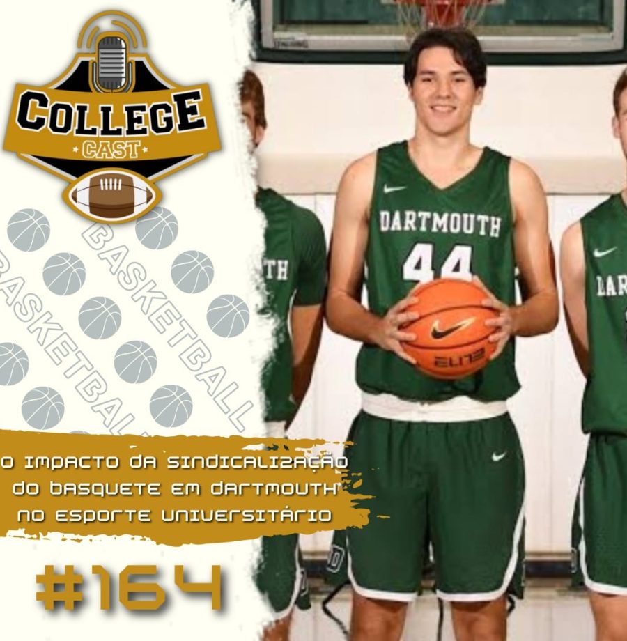 CollegeCast #164: A sindicalização do basquete masculino de Dartmouth e seu impacto no esporte universitário futuro