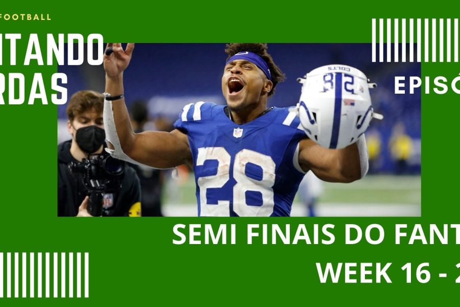 CONTANDO JARDAS FANTASY - EP 46 – SEMI FINAIS DO FANTASY  - WEEK 16 / SEASON 21