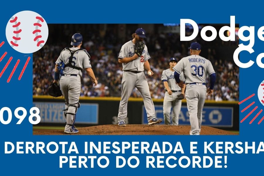 DODGERS CAST – EP 98 – DERROTA INESPERADA E KERSHAW PERTO DO RECORDE!