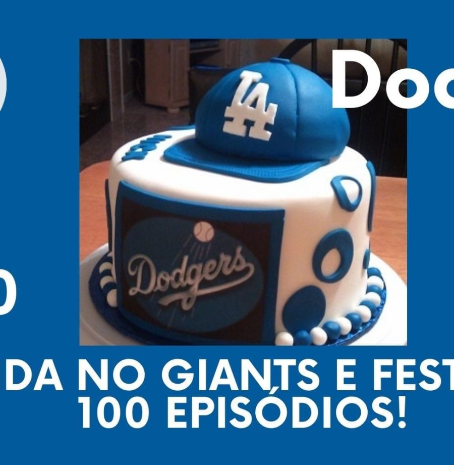 DODGERS CAST - EP 100 – VARRIDA NO GIANTS E FESTA DOS 100 EPISÓDIOS!