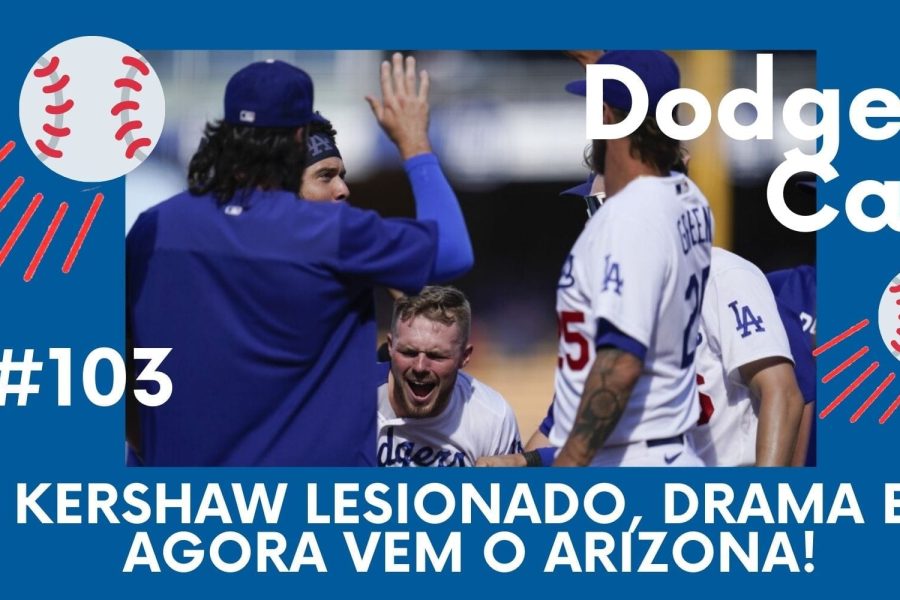 DODGERS CAST - EP 103 – KERSHAW LESIONADO, DRAMA E AGORA VEM O ARIZONA!