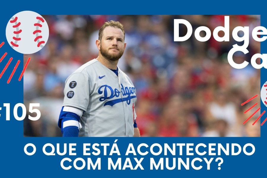 DODGERS CAST - EP 105 – O QUE ESTÁ ACONTECENDO COM MAX MUNCY?